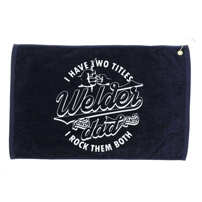 I Have Two Titles Dad And Funny Welder And I Rock Them Both Grommeted Golf Towel