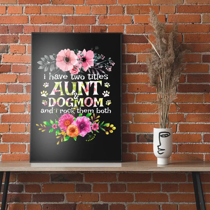 I Have Two Titles Aunt And Dog Mom Flower Funny Dog Lover Poster