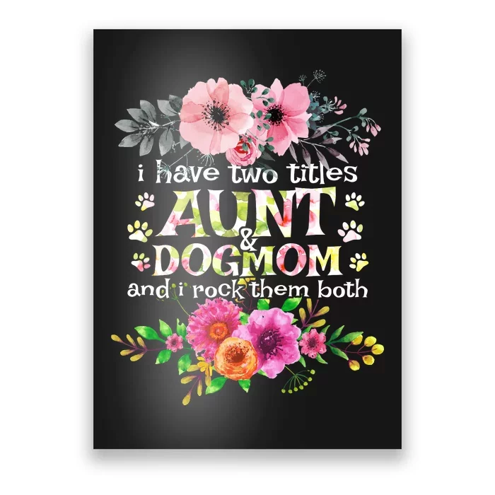 I Have Two Titles Aunt And Dog Mom Flower Funny Dog Lover Poster