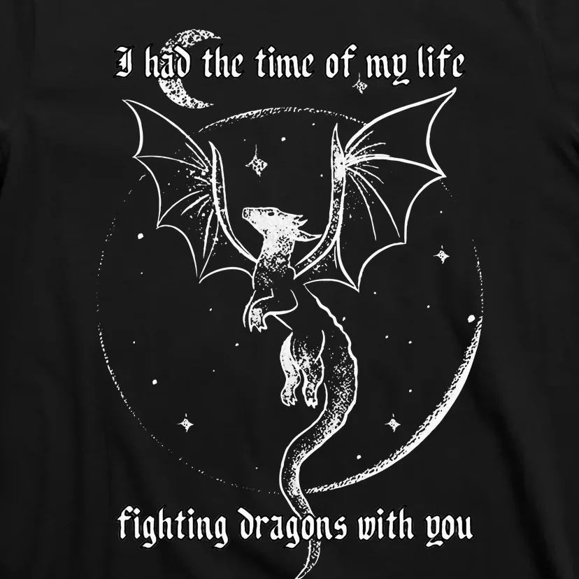 I Had The Time Of My Life Fighting Dragons With You T-Shirt