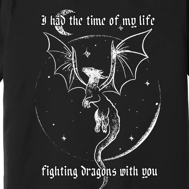 I Had The Time Of My Life Fighting Dragons With You Premium T-Shirt