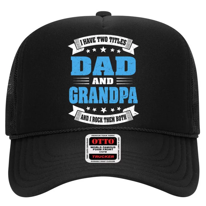 I Have Two Titles Dad And Grandpa High Crown Mesh Trucker Hat