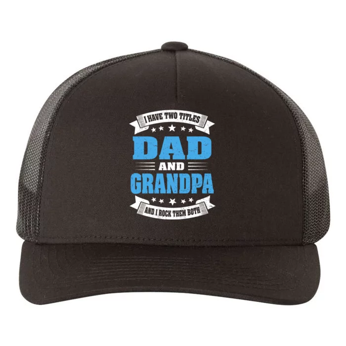 I Have Two Titles Dad And Grandpa Yupoong Adult 5-Panel Trucker Hat