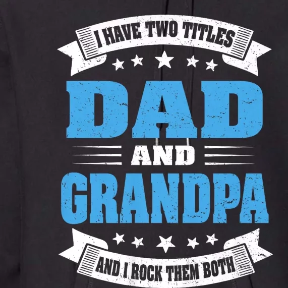 I Have Two Titles Dad And Grandpa Premium Hoodie