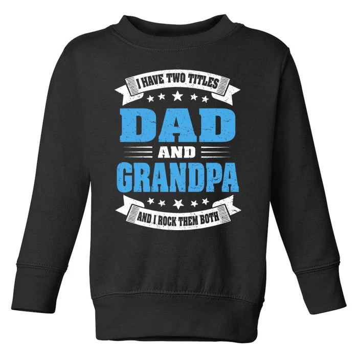 I Have Two Titles Dad And Grandpa Toddler Sweatshirt