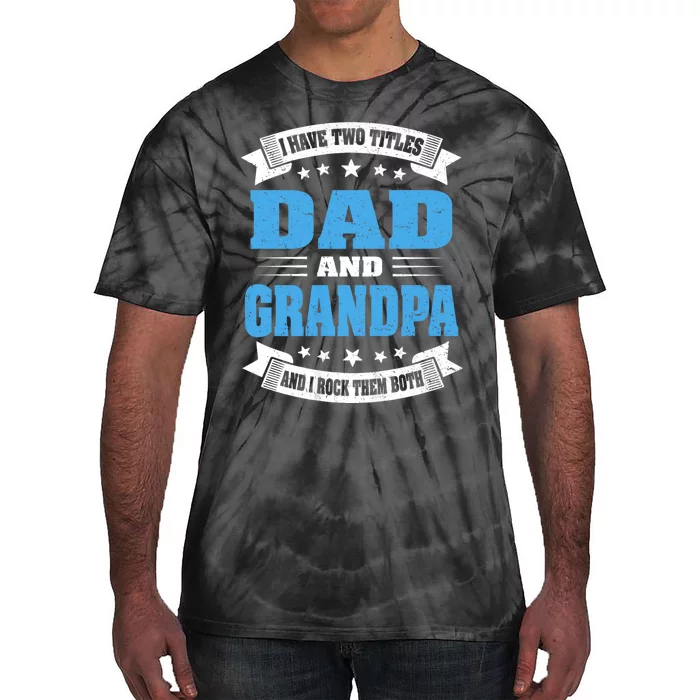 I Have Two Titles Dad And Grandpa Tie-Dye T-Shirt