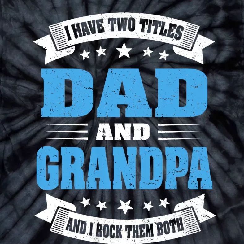 I Have Two Titles Dad And Grandpa Tie-Dye T-Shirt