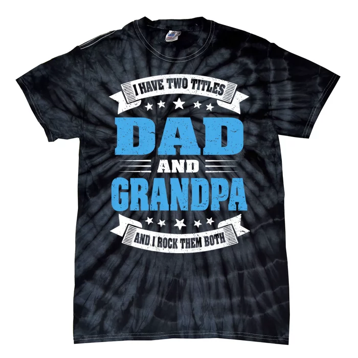 I Have Two Titles Dad And Grandpa Tie-Dye T-Shirt