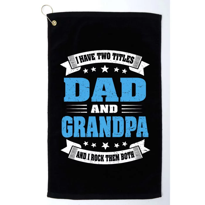 I Have Two Titles Dad And Grandpa Platinum Collection Golf Towel