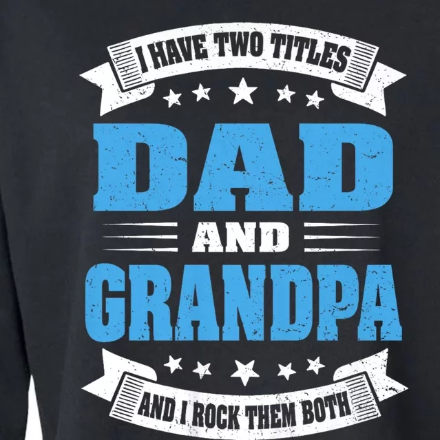 I Have Two Titles Dad And Grandpa Cropped Pullover Crew