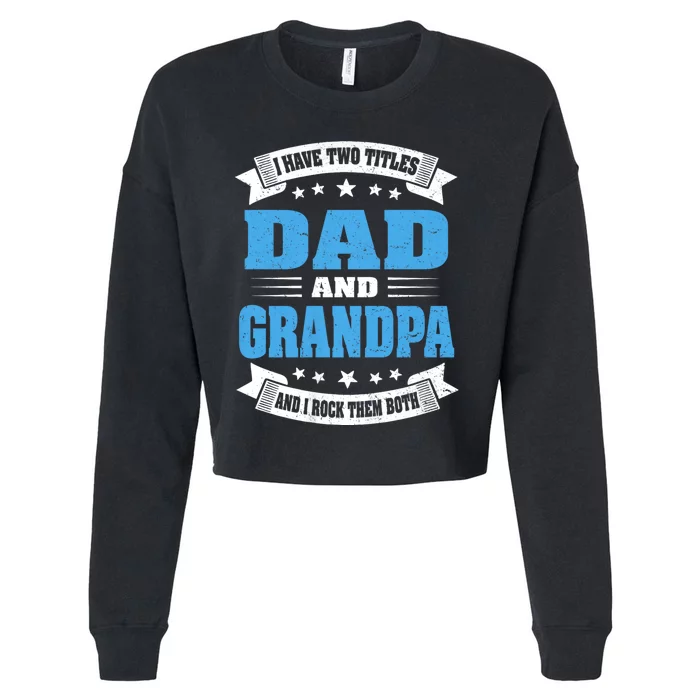 I Have Two Titles Dad And Grandpa Cropped Pullover Crew