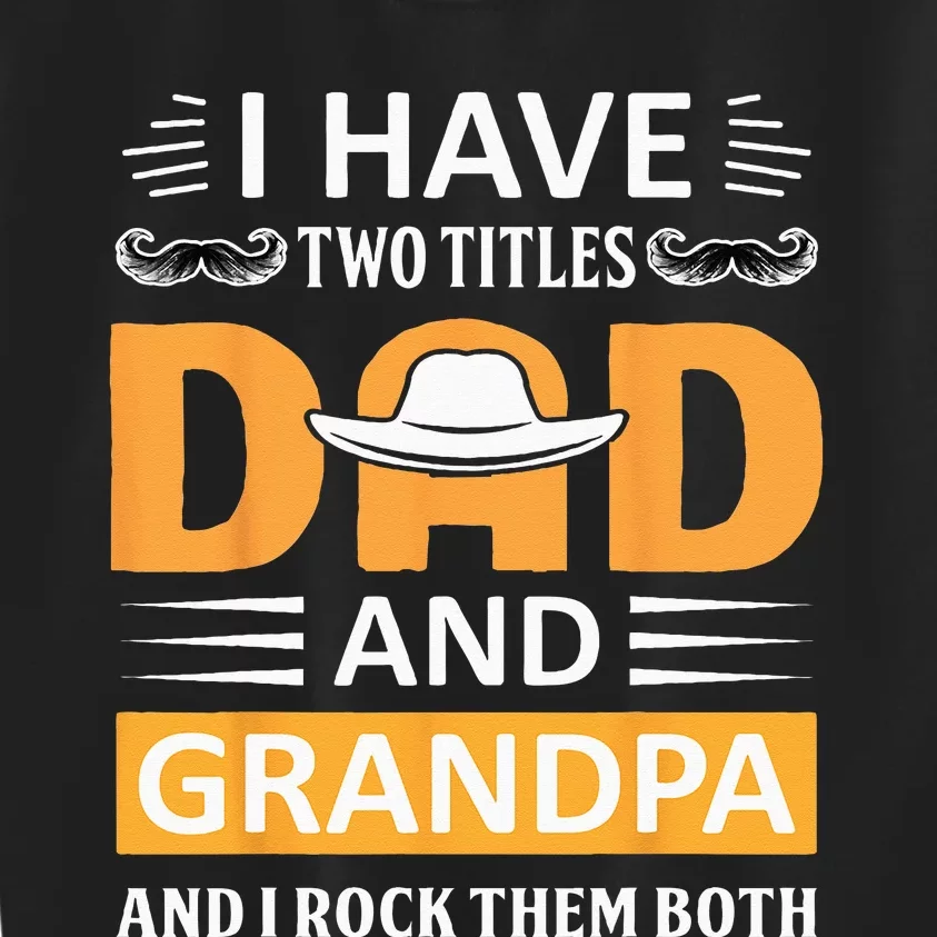 I Have Two Titles Dad And Grandpa Father's Day Grandpa Kids Sweatshirt