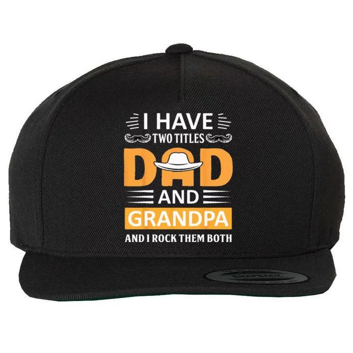 I Have Two Titles Dad And Grandpa Father's Day Grandpa Wool Snapback Cap