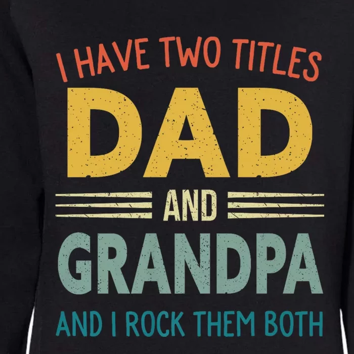 I Have Two Titles Dad And Grandpa Womens California Wash Sweatshirt