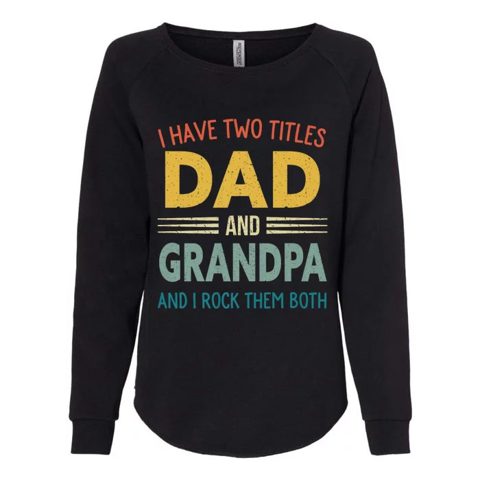 I Have Two Titles Dad And Grandpa Womens California Wash Sweatshirt