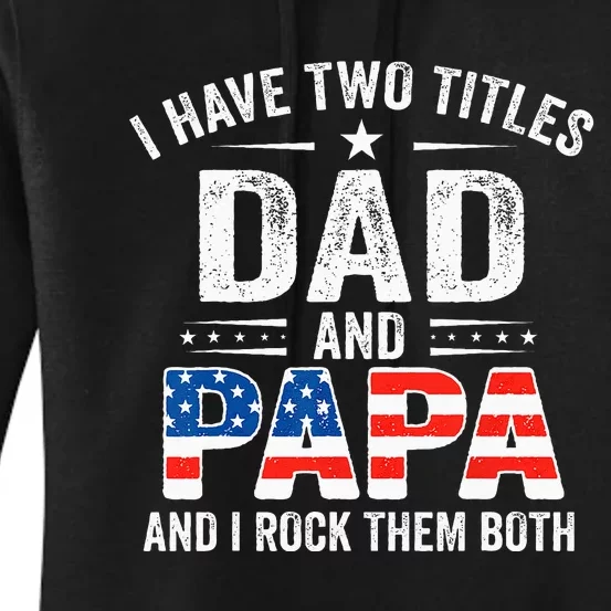 I Have Two Titles Dad And Papa Retro USA Flag Fathers Day Women's Pullover Hoodie