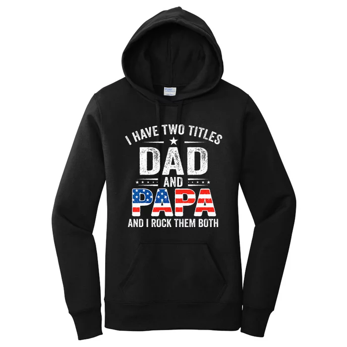 I Have Two Titles Dad And Papa Retro USA Flag Fathers Day Women's Pullover Hoodie