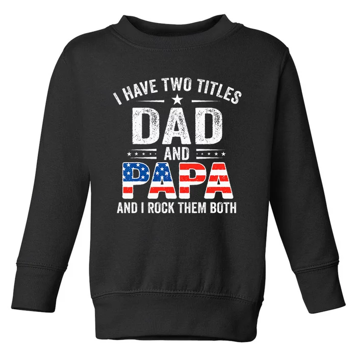 I Have Two Titles Dad And Papa Retro USA Flag Fathers Day Toddler Sweatshirt