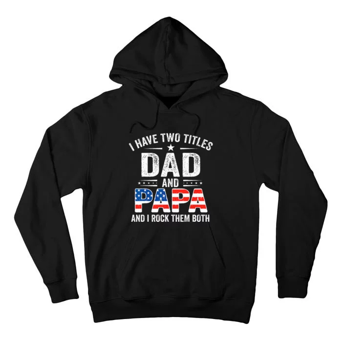 I Have Two Titles Dad And Papa Retro USA Flag Fathers Day Tall Hoodie