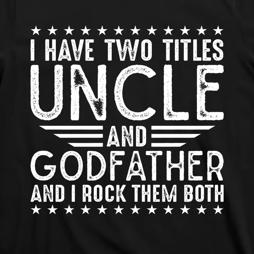 I Have Two Titles Uncle And Godfather I Rock Them Both T-Shirt