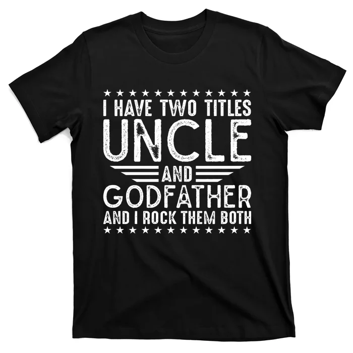 I Have Two Titles Uncle And Godfather I Rock Them Both T-Shirt