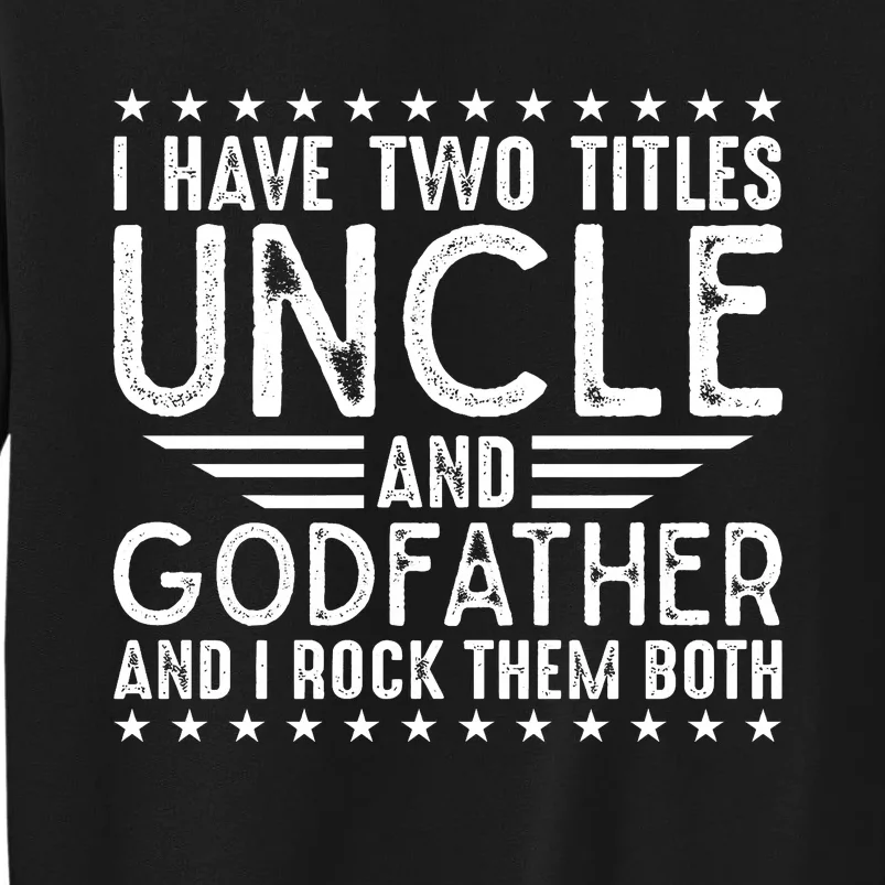 I Have Two Titles Uncle And Godfather I Rock Them Both Tall Sweatshirt