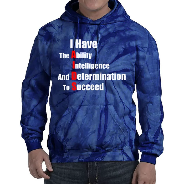 I Have The Ability Intelligence And Determination To Succeed Tie Dye Hoodie