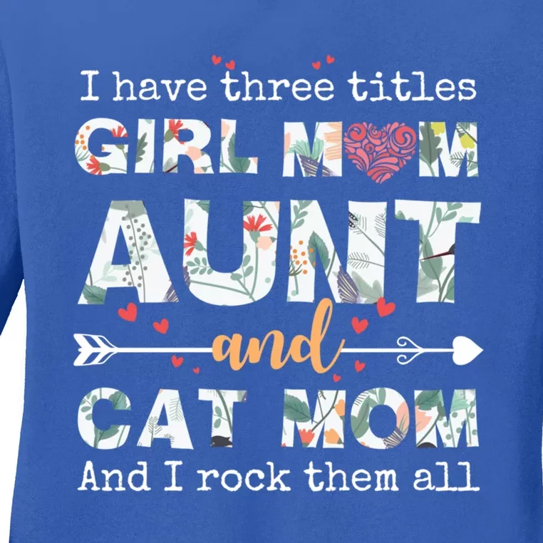 I Have Three Titles Mom Aunt And Cat Mom Gift Ladies Long Sleeve Shirt