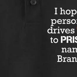 I Hope The Person Who Drives Trump To Prison Named Brandon Dry Zone Grid Performance Polo