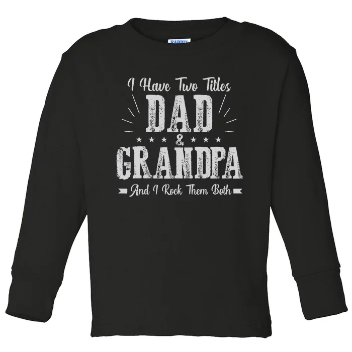 I Have Two Titles Dad And Grandpa Vintage Father's Day Gift Toddler Long Sleeve Shirt