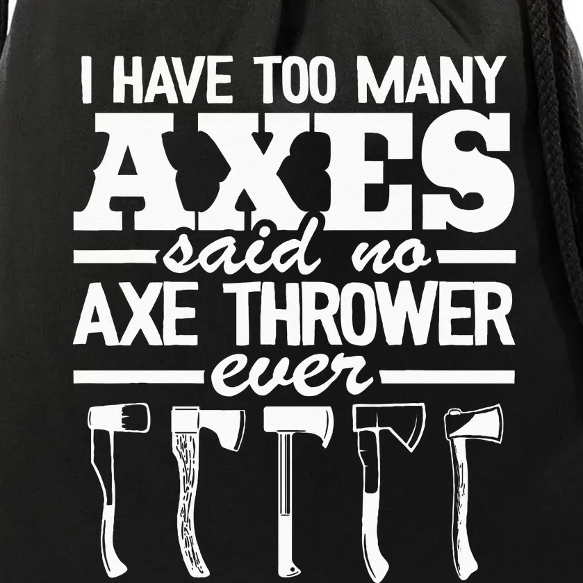 I Have Too Many Axes Quote Hatchet Hobby Funny Axe Throwing Drawstring Bag