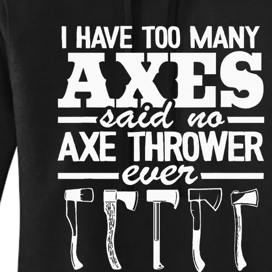 I Have Too Many Axes Quote Hatchet Hobby Funny Axe Throwing Women's Pullover Hoodie