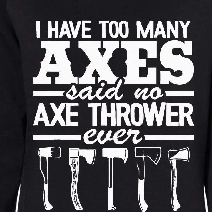 I Have Too Many Axes Quote Hatchet Hobby Funny Axe Throwing Womens California Wash Sweatshirt