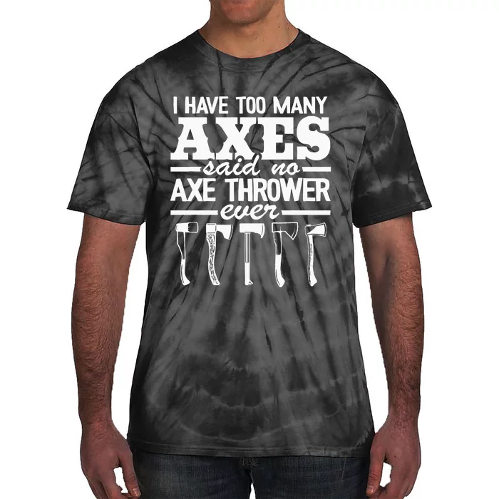 I Have Too Many Axes Quote Hatchet Hobby Funny Axe Throwing Tie-Dye T-Shirt