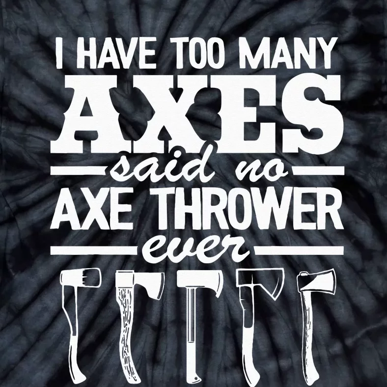 I Have Too Many Axes Quote Hatchet Hobby Funny Axe Throwing Tie-Dye T-Shirt