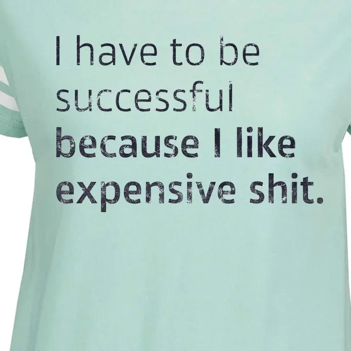 I Have To Be Successful Because I Like Expensive Shit Enza Ladies Jersey Football T-Shirt