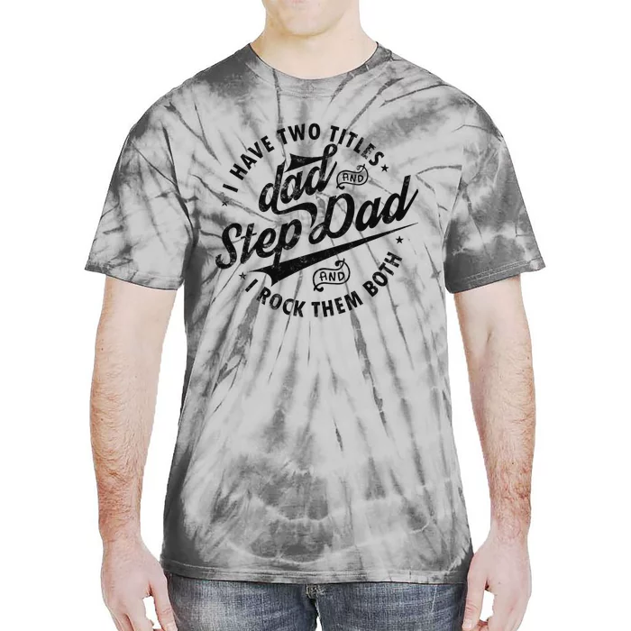 I Have Two Titles Dad and Step Dad Tee Funny Stepdad gifts Tie-Dye T-Shirt