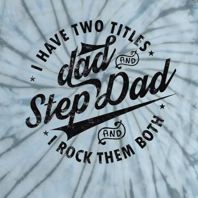 I Have Two Titles Dad and Step Dad Tee Funny Stepdad gifts Tie-Dye T-Shirt