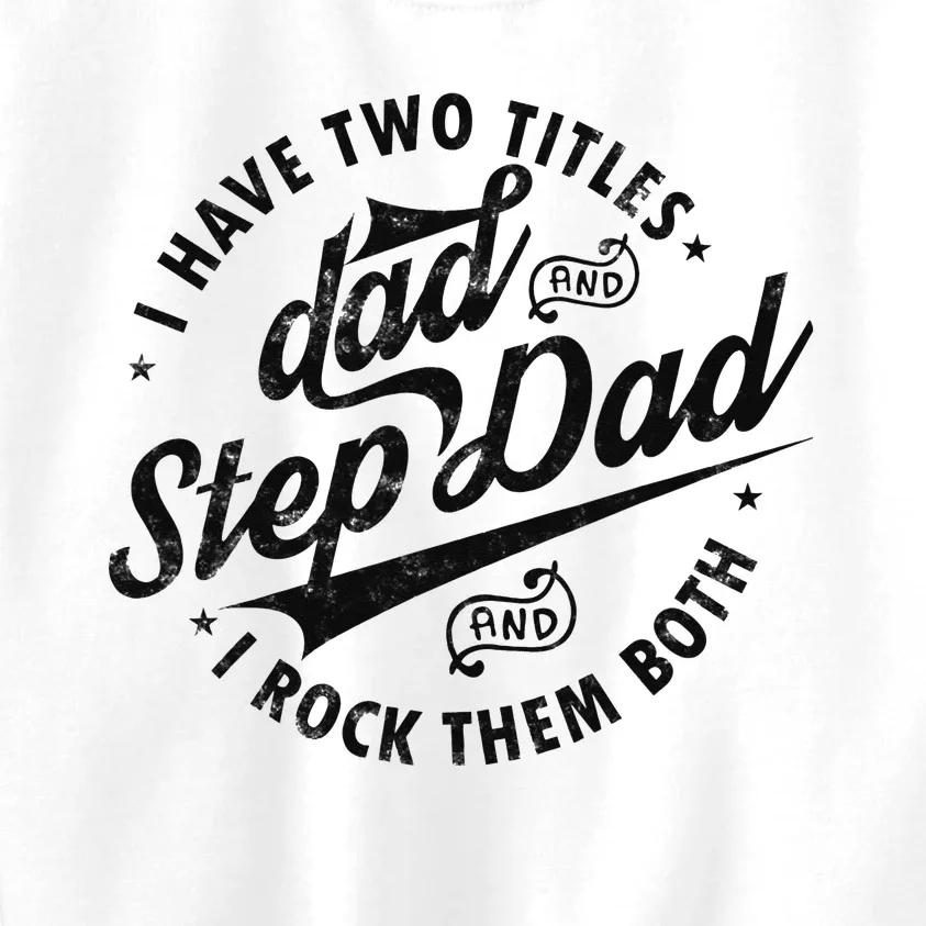 I Have Two Titles Dad and Step Dad Tee Funny Stepdad gifts Kids Sweatshirt