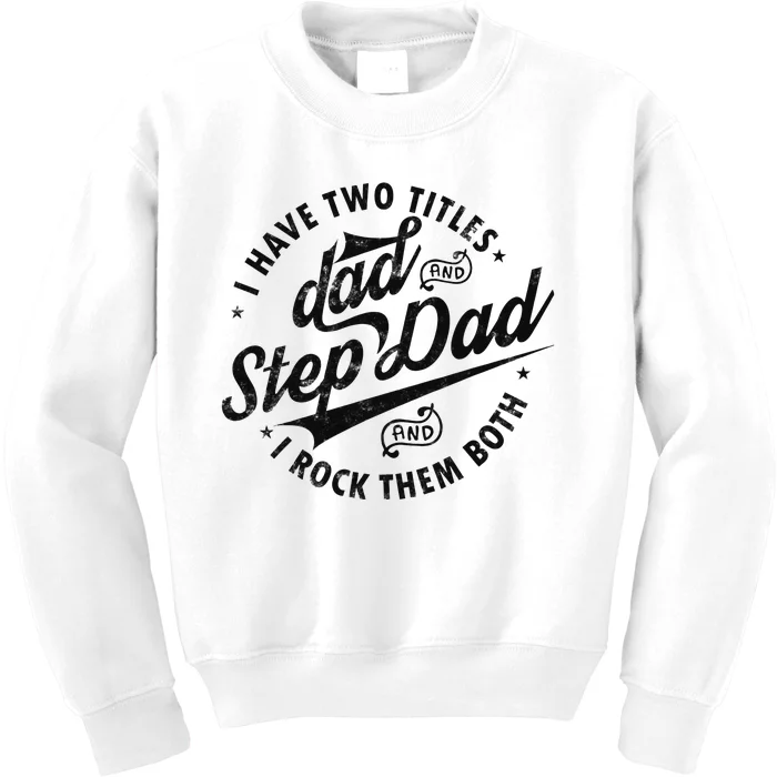 I Have Two Titles Dad and Step Dad Tee Funny Stepdad gifts Kids Sweatshirt