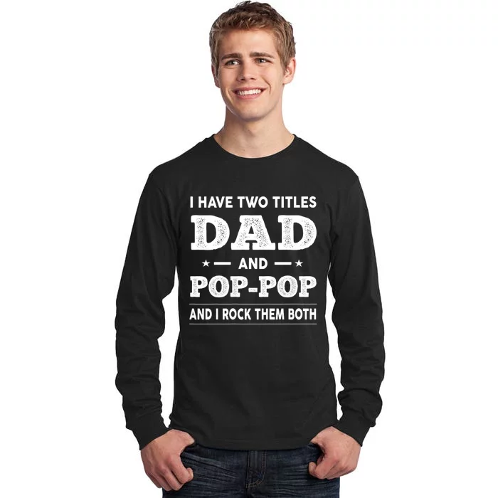 I Have Two Titles Dad And Poppop And I Rock Them Both Tall Long Sleeve T-Shirt