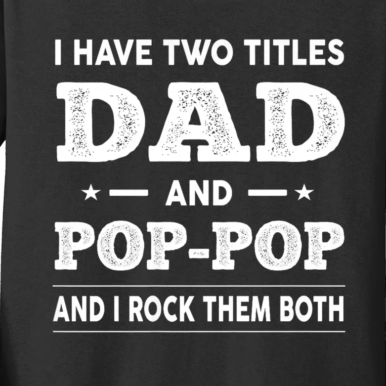 I Have Two Titles Dad And Poppop And I Rock Them Both Kids Long Sleeve Shirt