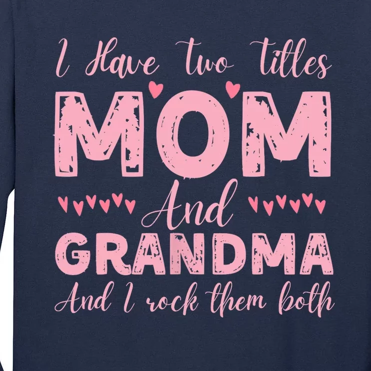 I Have Two Titles Mom And Grandma, Funny Happy Mother's Day Tall Long Sleeve T-Shirt