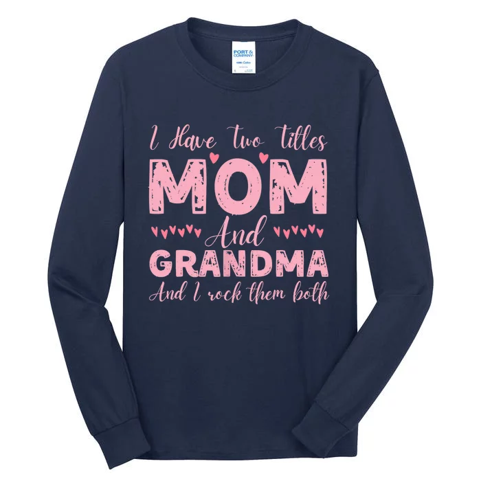 I Have Two Titles Mom And Grandma, Funny Happy Mother's Day Tall Long Sleeve T-Shirt