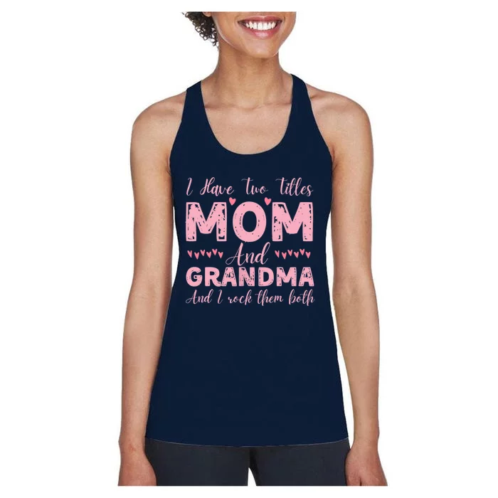 I Have Two Titles Mom And Grandma, Funny Happy Mother's Day Women's Racerback Tank