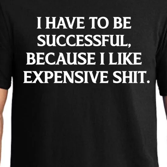 I Have To Be Successful Because I Like Expensive Shit, Funny Pajama Set