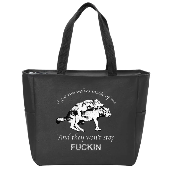 I Have Two Wolves Inside Of Me And They Won't Stop Fvcking Zip Tote Bag