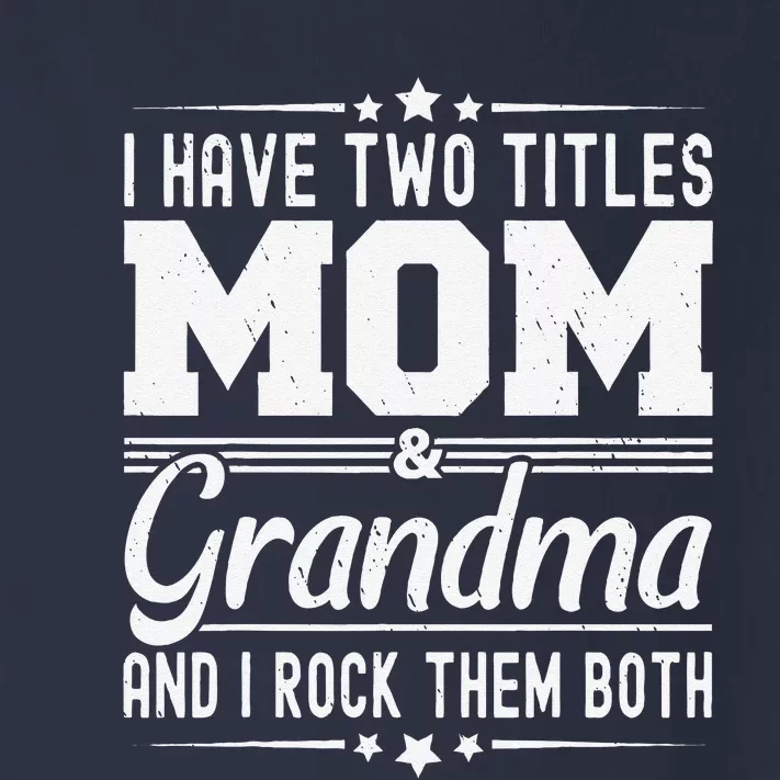 I Have Two Titles Mom And Grandma Funny MotherS Day Grandma Toddler Long Sleeve Shirt