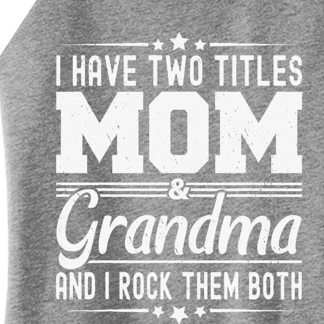 I Have Two Titles Mom And Grandma Funny MotherS Day Grandma Women’s Perfect Tri Rocker Tank