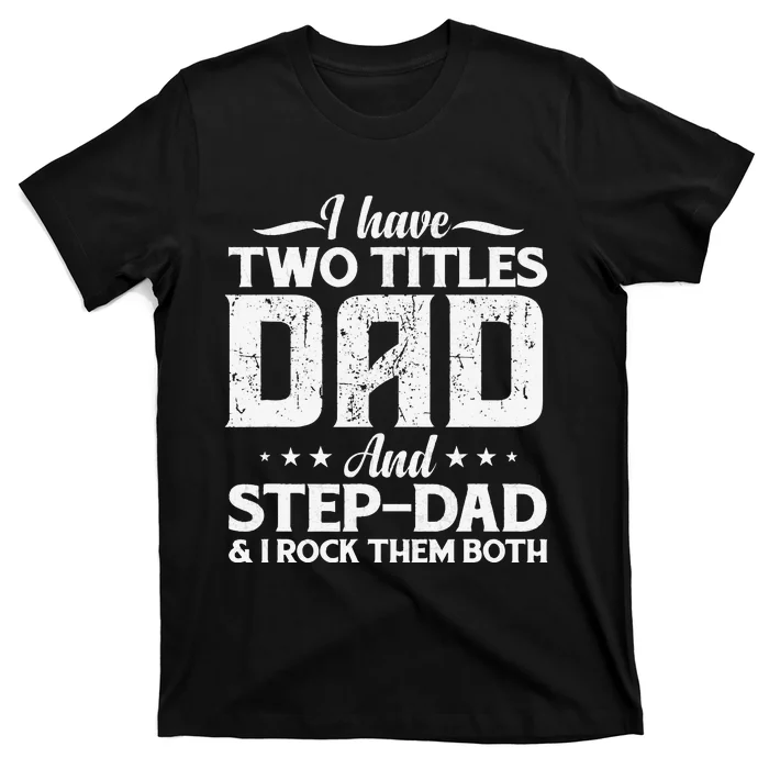 I Have Two Titles Dad & Stepdad Vintage Fathers Day Step Dad T-Shirt